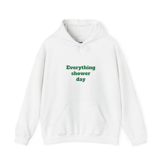 Everything Shower Day Hoodie (Unisex)