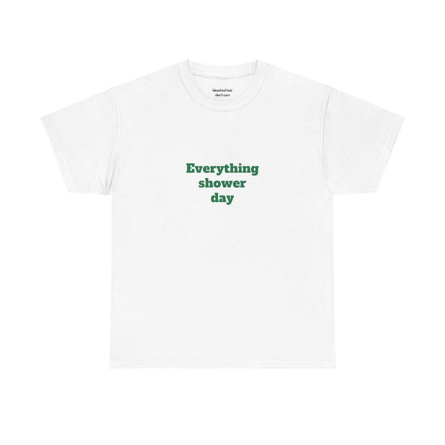 Everything Shower Day T-Shirt (Unisex)